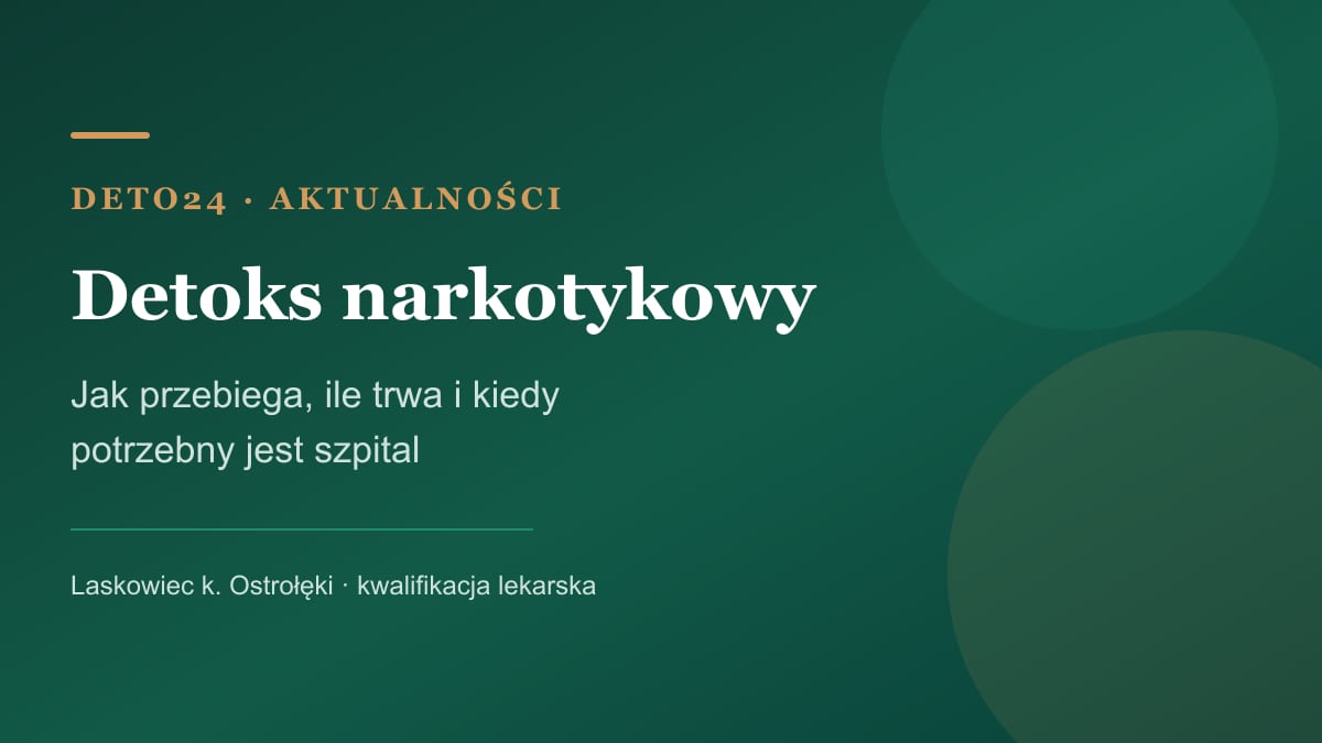 Detoks narkotykowy — grafika Deto24: jak przebiega, ile trwa i kiedy potrzebny jest szpital